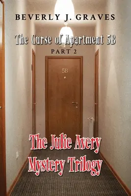 Trilogia misterelor Julie Avery: Partea 2: Blestemul apartamentului 5B - The Julie Avery Mystery Trilogy: Part 2: The Curse of Apartment 5B