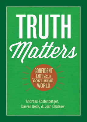 Adevărul contează: Credință încrezătoare într-o lume confuză: Confident Faith in a Confusing World - Truth Matters: Confident Faith in a Confusing World