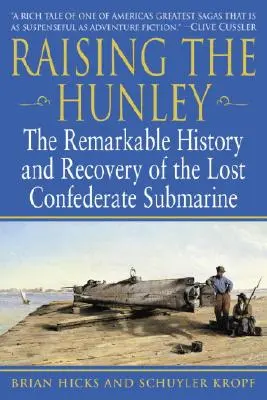 Raising the Hunley: Remarcabila istorie și recuperare a submarinului confederat pierdut - Raising the Hunley: The Remarkable History and Recovery of the Lost Confederate Submarine