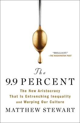 The 9.9 Percent: Noua aristocrație care înrădăcinează inegalitatea și ne deformează cultura - The 9.9 Percent: The New Aristocracy That Is Entrenching Inequality and Warping Our Culture
