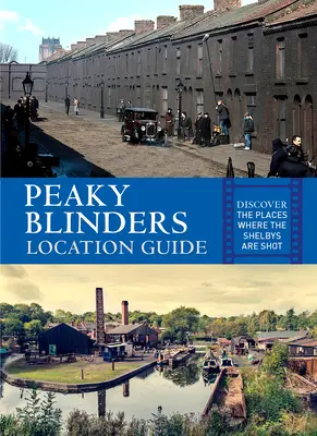 Ghidul locațiilor Peaky Blinders: Descoperă locurile în care se filmează Shelbys - Peaky Blinders Location Guide: Discover the Places Where the Shelbys Are Shot