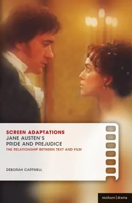 Adaptări pentru ecran: Mândrie și prejudecată de Jane Austen: Un studiu atent al relației dintre text și film - Screen Adaptations: Jane Austen's Pride and Prejudice: A Close Study of the Relationship Between Text and Film