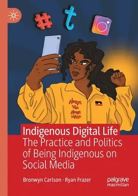 Viața digitală indigenă: Practica și politica de a fi indigen pe social media - Indigenous Digital Life: The Practice and Politics of Being Indigenous on Social Media