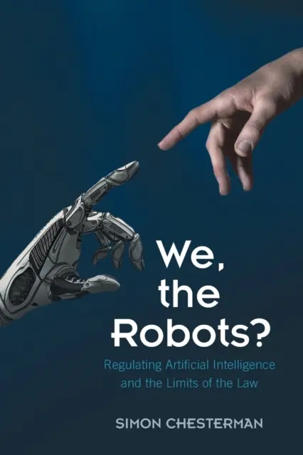 Noi, roboții? Reglementarea inteligenței artificiale și limitele legii - We, the Robots?: Regulating Artificial Intelligence and the Limits of the Law