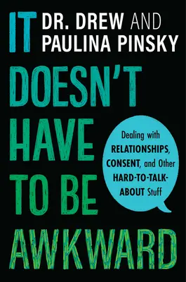 It Doesn't Have to Be Awkward: Relațiile, consimțământul și alte lucruri greu de discutat - It Doesn't Have to Be Awkward: Dealing with Relationships, Consent, and Other Hard-To-Talk-About Stuff