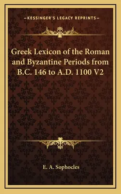 Lexicon grecesc al perioadelor romane și bizantine de la B.C. 146 până la A.D. 1100 V2 - Greek Lexicon of the Roman and Byzantine Periods from B.C. 146 to A.D. 1100 V2