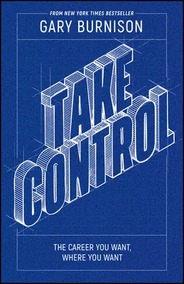Preia controlul: Cariera pe care ți-o dorești, acolo unde ți-o dorești - Take Control: The Career You Want, Where You Want