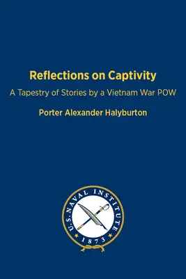 Reflecții despre captivitate: O tapiserie de povestiri de către un prizonier de război din Vietnam - Reflections on Captivity: A Tapestry of Stories by a Vietnam War POW