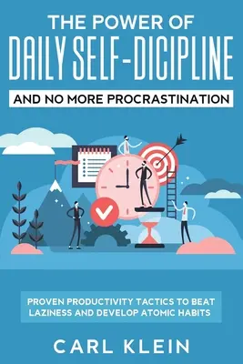 The Power Of Daily Self -Discipline And No More Procrastination 2 in 1 Book: Tactici de productivitate dovedite pentru a învinge lenea și a dezvolta obiceiuri atomice - The Power Of Daily Self -Discipline And No More Procrastination 2 in 1 Book: Proven Productivity Tactics To Beat Laziness And Develop Atomic Habits
