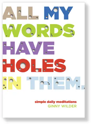 Toate cuvintele mele au găuri în ele: Meditații zilnice simple - All My Words Have Holes in Them: Simple Daily Meditations