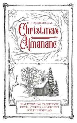 Almanahul inspirațional de Crăciun: Tradiții înduioșătoare, curiozități, povești și rețete pentru sărbători - The Inspirational Christmas Almanac: Heartwarming Traditions, Trivia, Stories, and Recipes for the Holidays