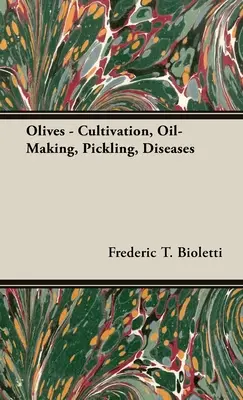 Măsline - Cultivare, fabricare a uleiului, murare, boli - Olives - Cultivation, Oil-Making, Pickling, Diseases