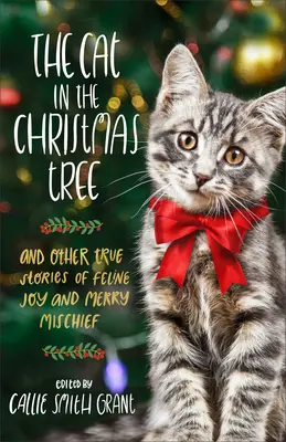 Pisica din bradul de Crăciun: And Other True Stories of Feline Joy and Merry Mischief - The Cat in the Christmas Tree: And Other True Stories of Feline Joy and Merry Mischief
