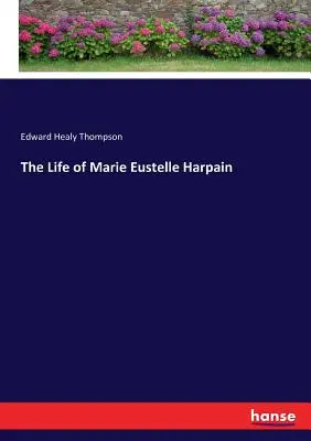 Viața lui Marie Eustelle Harpain - The Life of Marie Eustelle Harpain