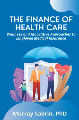 Finanțarea asistenței medicale: Wellness și abordări inovatoare ale asigurărilor medicale pentru angajați - The Finance of Health Care: Wellness and Innovative Approaches to Employee Medical Insurance