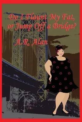Să-mi etalez grăsimea sau să sar de pe un pod? - Do I Flaunt My Fat, or Jump Off a Bridge?