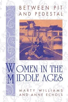 Între groapă și piedestal: Femeile în Evul Mediu - Between Pit and Pedestal: Women in the Middle Ages