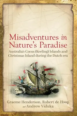 Aventuri nefericite în Paradisul Naturii: Insulele Cocos (Keeling) din Australia și Insula Crăciunului în timpul epocii olandeze - Misadventures in Nature's Paradise: Australia's Cocos (Keeling) Islands and Christmas Island during the Dutch era