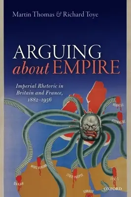 Argumente despre imperiu: Retorica imperială în Marea Britanie și Franța, 1882-1956 - Arguing about Empire: Imperial Rhetoric in Britain and France, 1882-1956