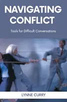 Navigating Conflict: Instrumente pentru conversații dificile - Navigating Conflict: Tools for Difficult Conversations