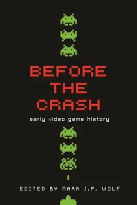 Before the Crash: Istoria timpurie a jocurilor video - Before the Crash: Early Video Game History