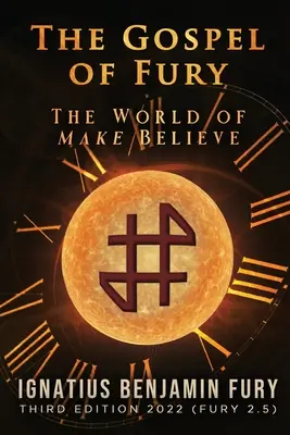 Evanghelia furiei: Lumea falselor credințe - The Gospel of Fury: The World of Make Believe