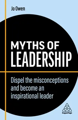Miturile leadershipului: Desființați concepțiile greșite și deveniți un lider inspirațional - Myths of Leadership: Dispel the Misconceptions and Become an Inspirational Leader