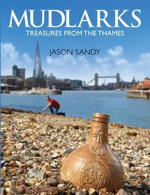 Mudlarks: Comori de pe Tamisa / Treasures from the Thames - Mudlarks: Treasures from the Thames