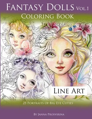 Păpuși fantastice Vol.1 Carte de colorat Line Art: 25 de portrete de drăguțe cu ochi mari - Fantasy Dolls Vol.1 Coloring Book Line Art: 25 Portraits of Big Eye Cuties