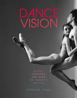 Dance Vision: Dansul prin ochii artiștilor de astăzi (Dance Through the Eyes of Today's Artists) - Dance Vision: Dance Through the Eyes of Today's Artists