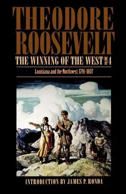 Câștigarea Vestului, volumul 4: Louisiana și Nord-Vest, 1791-1807 - The Winning of the West, Volume 4: Louisiana and the Northwest, 1791-1807