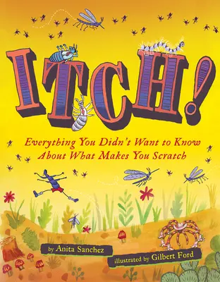 Mâncărime!: Tot ce nu ați vrut să știți despre ceea ce vă face să vă scărpinați - Itch!: Everything You Didn't Want to Know about What Makes You Scratch