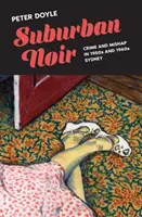 Suburban Noir: Crime și nenorociri în Sydney în anii 1950 și 1960 - Suburban Noir: Crime and mishap in 1950s and 1960s Sydney