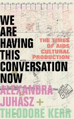 Avem această conversație acum: The Times of AIDS Cultural Production - We Are Having This Conversation Now: The Times of AIDS Cultural Production