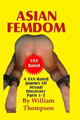 Femdom asiatic părțile 1-3: O călătorie XXX-Rated de descoperire sexuală - Asian Femdom Parts 1-3: An XXX-Rated Journey of Sexual Discovery