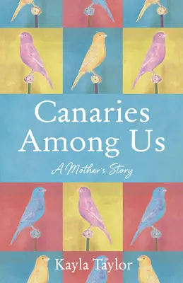 Canari printre noi: Căutarea unei mame de a onora individualitatea copilului ei într-o cultură hotărâtă să o anuleze - Canaries Among Us: A Mother's Quest to Honor Her Child's Individuality in a Culture Determined to Negate It