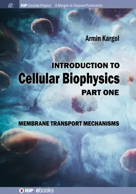 Introducere în biofizica celulară, volumul 1: Mecanisme de transport membranar - Introduction to Cellular Biophysics, Volume 1: Membrane Transport Mechanisms