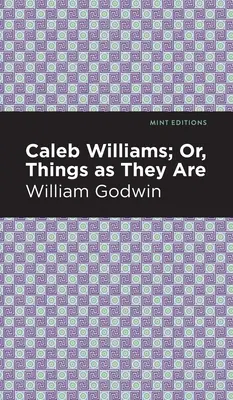 Aventurile lui Caleb Williams; sau, lucrurile așa cum sunt ele - Caleb Williams; Or, Things as They Are