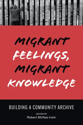 Sentimente migrante, cunoștințe migrante: Construirea unei arhive comunitare - Migrant Feelings, Migrant Knowledge: Building a Community Archive