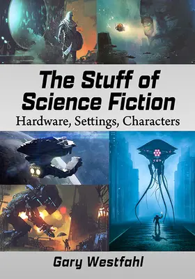 Lucrurile SF-ului: Hardware, decoruri, personaje - The Stuff of Science Fiction: Hardware, Settings, Characters