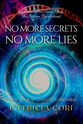 Fără secrete, fără minciuni: Un manual pentru trezirea Starseed - No More Secrets, No More Lies: A Handbook to Starseed Awakening