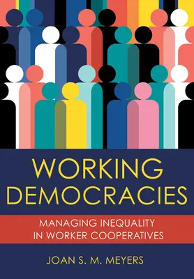Democrații de lucru: Gestionarea inegalității în cooperativele de muncă - Working Democracies: Managing Inequality in Worker Cooperatives