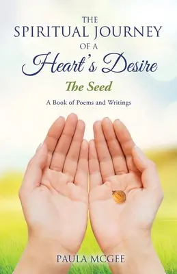 Călătoria spirituală a dorinței unei inimi: Sămânța - The Spiritual Journey of a Heart's Desire: The Seed
