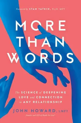 Mai mult decât cuvinte: Știința aprofundării iubirii și conexiunii în orice relație - More Than Words: The Science of Deepening Love and Connection in Any Relationship