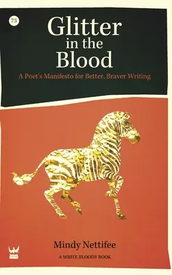 Glitter in the Blood: Manifestul unui poet pentru o scriere mai bună și mai curajoasă - Glitter in the Blood: A Poet's Manifesto for Better, Braver Writing