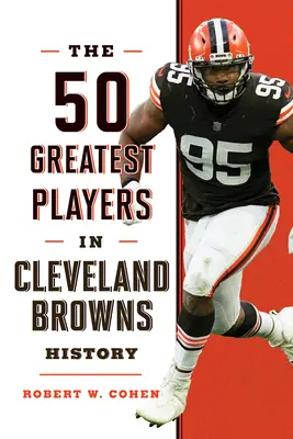 Cei mai buni 50 de jucători din istoria Cleveland Browns - The 50 Greatest Players in Cleveland Browns History