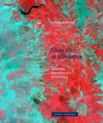 Close Up at a Distance: Cartografiere, tehnologie și politică - Close Up at a Distance: Mapping, Technology, and Politics
