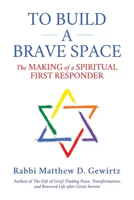 Pentru a construi un spațiu curajos: Crearea unui prim răspuns spiritual - To Build a Brave Space: The Making of a Spiritual First Responder
