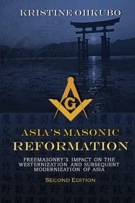 Reforma masonică din Asia: Impactul francmasoneriei asupra occidentalizării și modernizării ulterioare a Asiei - Asia's Masonic Reformation: Freemasonry's Impact on the Westernization and Subsequent Modernization of Asia