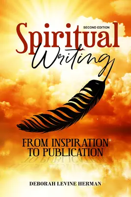 Scrierea spirituală de la inspirație la publicare 2nd Ed - Spiritual Writing from Inspiration to Publication 2nd Ed